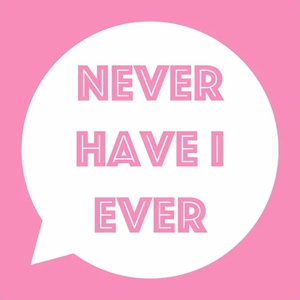 Never Have I Ever?